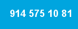 914 575 10 81